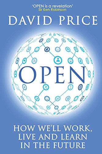 Open : How We'll Work, Live, and Learn in the Future.