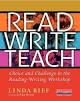 Read, Write, Teach : Choice and Challenge in the Reading-Writing Workshop.