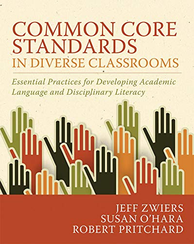 Common Core Standards in Diverse Classrooms : Essential Practices for Developing Academic Language and Disciplinary Literacy