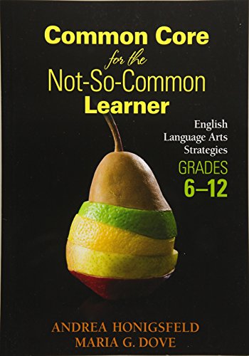 Common Core for the Not-So-Common Learner : English Language Arts Strategies, Grades 6-12.