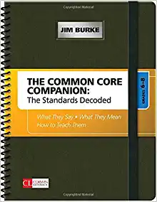 The Common Core Companion, The Standards Decoded : What They Say-What They Mean-How to Teach Them Grades 6-8