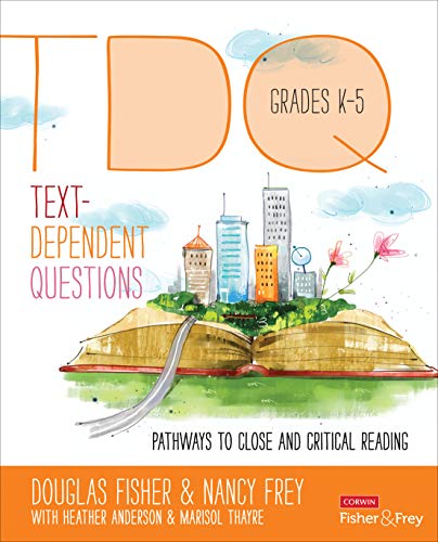 Text-Dependent Questions, Grades K-5 : Pathways to Close and Critical Reading.