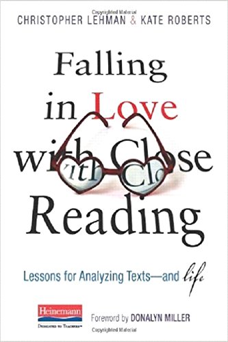 Falling in Love with Close Reading : Lessons for Analyzing Texts--and Life