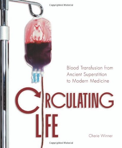 Circulating Life   : Blood Transfusion from Ancient Superstition to Modern Medicine