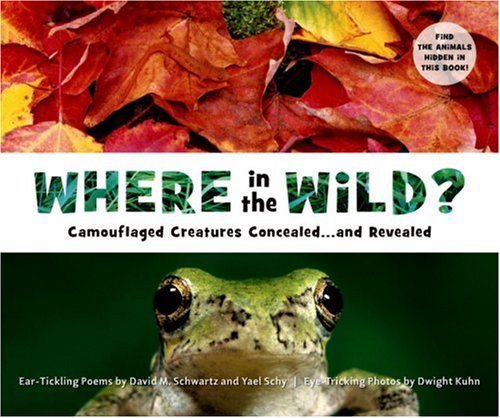 Where in the wild?  : camouflaged creatures concealed-- and revealed : ear-tickling poems